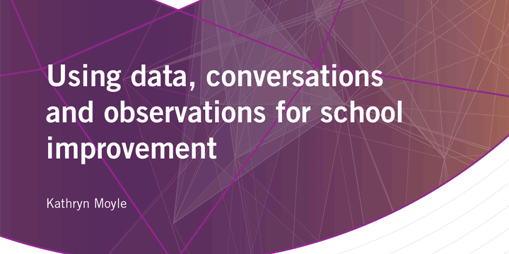 Using data, conversations and observations for school improvement